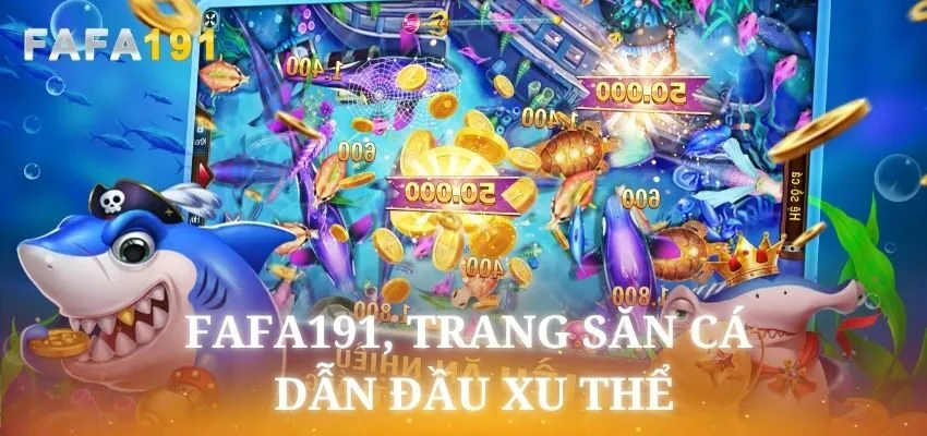 Fafa191 dẫn đầu xu thế nhờ nhiều ưu điểm nổi bật