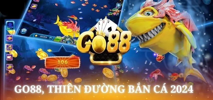 Go88 là địa chỉ bắn cá nổi bật trong năm 2024