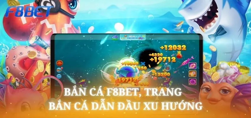 Bắn cá F8bet nổi bật trên thị trường và dẫn đầu xu hướng bắn cá